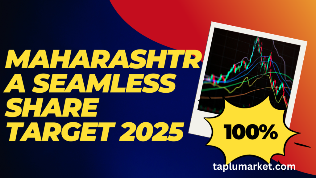 Maharashtra Seamless Share Target 2025
