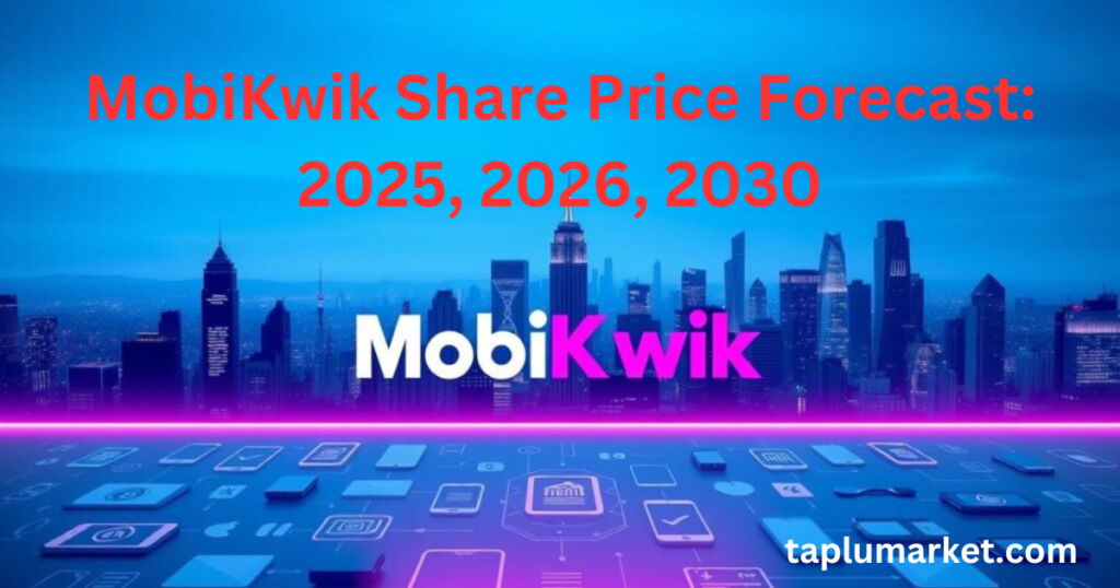 MobiKwik Share Price Forecast: 2025, 2026, 2030